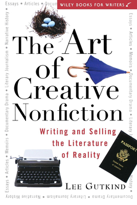 The Art of Creative Nonfiction: Writing and Selling the Literature of Reality (Wiley Books for Writers) Cover Image