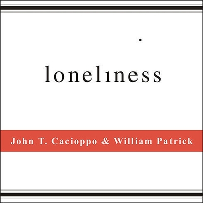 Loneliness: Human Nature and the Need for Social Connection By John T. Cacioppo, William Patrick, Dick Hill (Read by) Cover Image