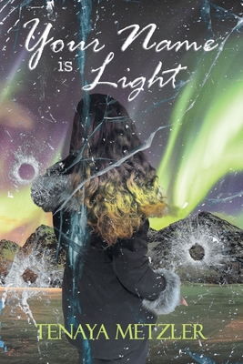 Your Name Is Light By Tenaya Metzler Cover Image