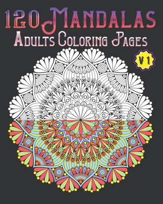 120 Mandalas Adults Coloring Pages Volume 1: mandala coloring book for kids, adults, teens, beginners, girls: 120 amazing patterns and mandalas colori By Souhkhartist Publishing Cover Image