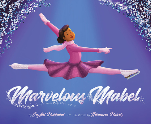 Marvelous Mabel: Figure Skating Superstar By Crystal Hubbard, Alleanna Harris (Illustrator) Cover Image