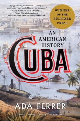 Cuba (Winner of the Pulitzer Prize): An American History By Dr. Ada Ferrer Cover Image