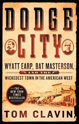 Dodge City: Wyatt Earp, Bat Masterson, and the Wickedest Town in the American West (Frontier Lawmen) Cover Image