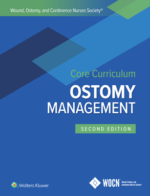 Wound, Ostomy, and Continence Nurses Society Core Curriculum: Ostomy Management Cover Image