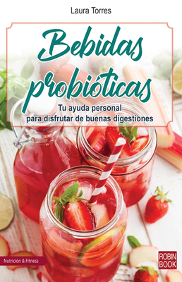 Bebidas probióticas: Tu ayuda personal para disfrutar de buenas digestiones (Nutrición & Fitnes) By Laura Torres Cover Image