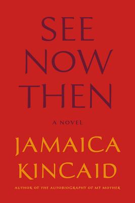 See Now Then: A Novel By Jamaica Kincaid Cover Image