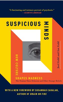 Suspicious Minds: How Culture Shapes Madness By Joel Gold, Ian Gold Cover Image