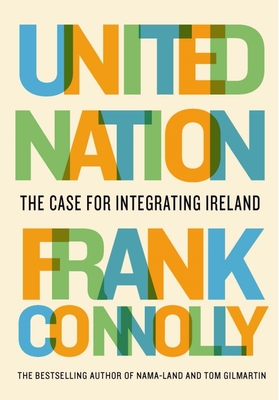 United Nation: The Case for Integrating Ireland By Frank Connolly Cover Image
