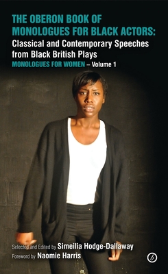 The Oberon Book of Monologues for Black Actors: Classical and Contemporary Speeches from Black British Plays: Monologues for Women Volume 1 (Oberon Modern Plays) Cover Image