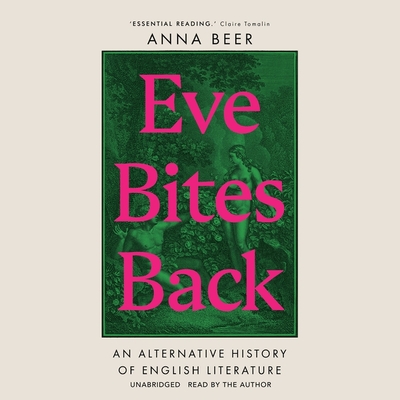 Eve Bites Back: An Alternative History of English Literature By Anna Beer, Anna Beer (Read by) Cover Image