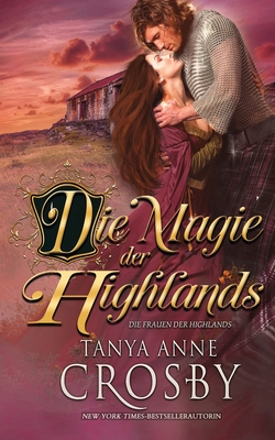 Die Magie der Highlands By Tanya Anne Crosby, Anja Bauermeister (Translator), Christina Löw (Translator) Cover Image