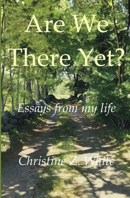 Are We There Yet?: Essays from My Life