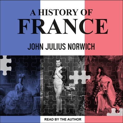 A History of France By John Julius Norwich, John Julius Norwich (Read by) Cover Image
