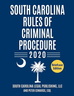 South Carolina Rules of Criminal Procedure: Complete Rules in Effect as of January 1, 2020 Cover Image