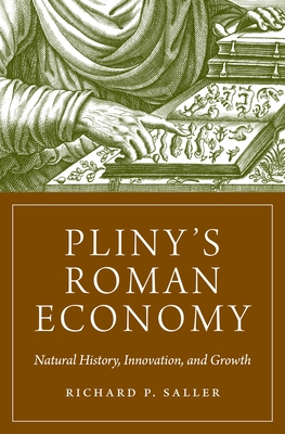 Pliny's Roman Economy: Natural History, Innovation, and Growth (Princeton Economic History of the Western World #112)