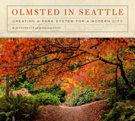 Olmsted in Seattle: Creating a Park System for a Modern City By Jennifer Ott, Staff Of Historylink Cover Image