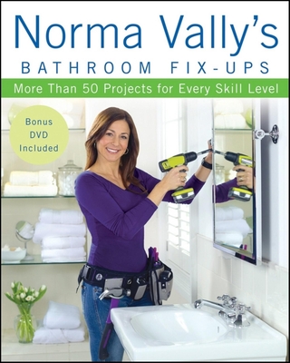 Norma Vally's Bathroom Fix-Ups: More Than 50 Projects for Every Skill Level [With DVD] Cover Image