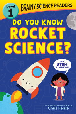 Brainy Science Readers: Do You Know Rocket Science?: Level 1 Beginner Reader By Chris Ferrie Cover Image