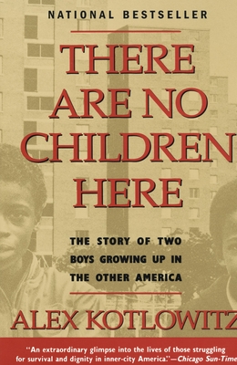 There Are No Children Here: The Story of Two Boys Growing Up in The Other America (Helen Bernstein Book Award) Cover Image