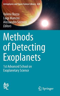 Methods of Detecting Exoplanets: 1st Advanced School on Exoplanetary Science (Astrophysics and Space Science Library #428) By Valerio Bozza (Editor), Luigi Mancini (Editor), Alessandro Sozzetti (Editor) Cover Image
