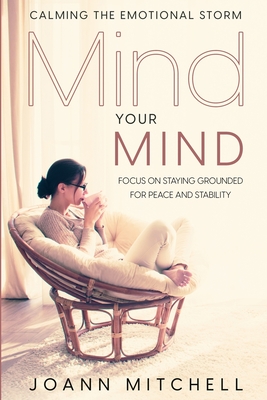 Calming The Emotional Storm: Focus On Staying Grounded For Peace And Stability Cover Image