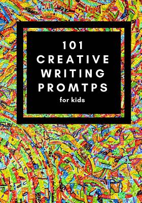 101 Creative Writing Prompts For Kids