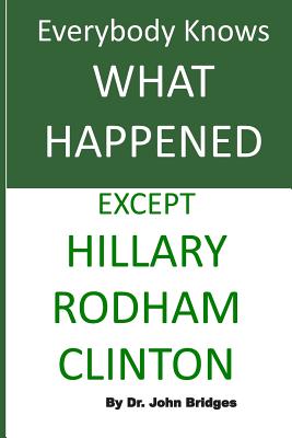 Everybody Knows What Happened Except Hillary Rodham Clinton