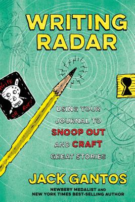 Writing Radar: Using Your Journal to Snoop Out and Craft Great Stories By Jack Gantos Cover Image