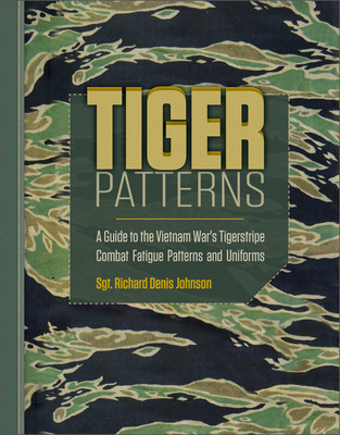 Tiger Patterns: A Guide to the Vietnam War's Tigerstripe Combat Fatigue Patterns and Uniforms (Schiffer Military Aviation History)