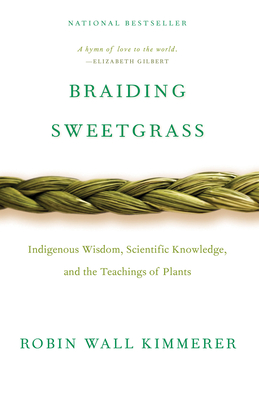 Cover Image for Braiding Sweetgrass: Indigenous Wisdom, Scientific Knowledge, and the Teachings of Plants