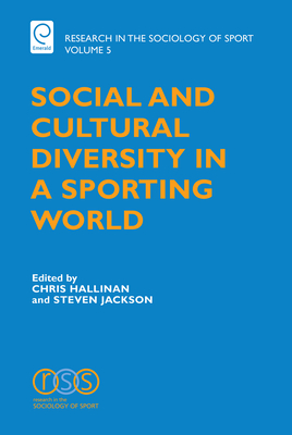 Social and Cultural Diversity in a Sporting World (Research in the Sociology of Sport #5)