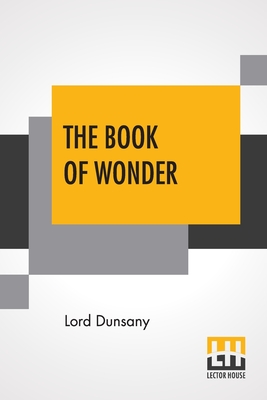 The Book Of Wonder: A Chronicle Of Little Adventures At The Edge Of The World Cover Image