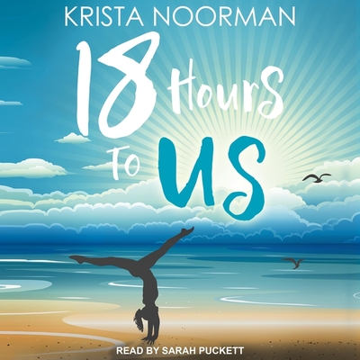18 Hours to Us Lib/E By Krista Noorman, Sarah Puckett (Read by) Cover Image