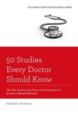50 Studies Every Doctor Should Know: The Key Studies That Form the Foundation of Evidence Based Medicine (Revised) (Fifty Studies Every Doctor Should Know) Cover Image