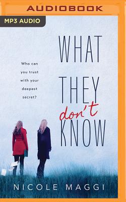 What They Don't Know By Nicole Maggi, Hallie Ricardo (Read by), Stephanie Willis (Read by) Cover Image