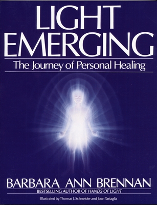 Light Emerging: The Journey of Personal Healing By Barbara Ann Brennan Cover Image