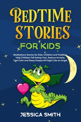 Bedtime Stories for Kids: Meditations Stories for Kids, Children and Toddlers. Help Children Fall Asleep Fast, Reduce Anxiety, Feel Calm and Sle By Jessica Smith Cover Image