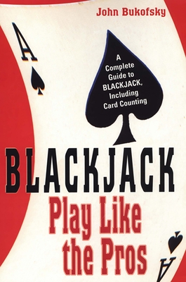 Blackjack: Play Like The Pros: A Complete Guide to BLACKJACK, Including Card Counting By John Bukofsky Cover Image