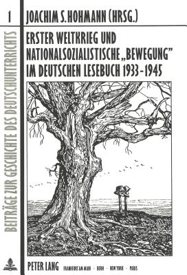 Erster Weltkrieg Und Nationalsozialistische -Bewegung- Im Deutschen Lesebuch 1933-1945 (Beitraege Zur Geschichte Des Deutschunterrichts #1) By Joachim S. Hohmann (Editor) Cover Image