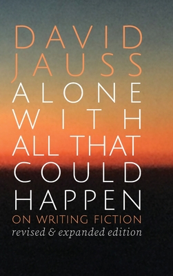 Alone with All That Could Happen: On Writing Fiction By David Jauss Cover Image