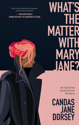 What's the Matter with Mary Jane?: An Epitome Apartments Mystery By Candas Jane Dorsey Cover Image
