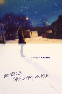 The Whole Stupid Way We Are By N. Griffin Cover Image