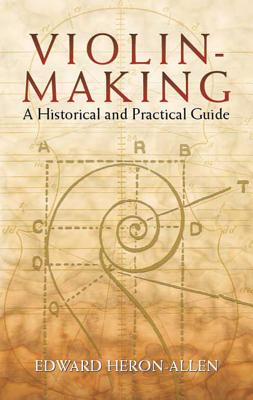 Violin-Making: A Historical and Practical Guide By Edward Heron-Allen Cover Image