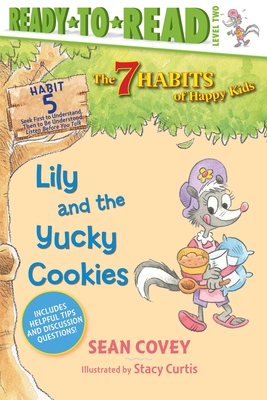 Lily and the Yucky Cookies: Habit 5 (Ready-to-Read Level 2)  (The 7 Habits of Happy Kids #5) By Sean Covey, Stacy Curtis (Illustrator) Cover Image
