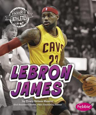 LeBron James (Famous Athletes): Maurer, Tracy Nelson: 9781491462560:  : Books