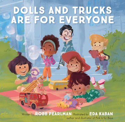 Dolls and Trucks Are for Everyone By Robb Pearlman, Eda Kaban (Illustrator) Cover Image