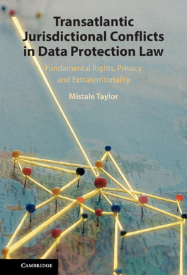 Transatlantic Jurisdictional Conflicts in Data Protection Law: Fundamental Rights, Privacy and Extraterritoriality Cover Image
