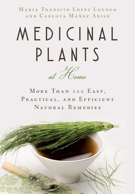 Medicinal Plants at Home: More Than 100 Easy, Practical, and Efficient Natural Remedies Cover Image