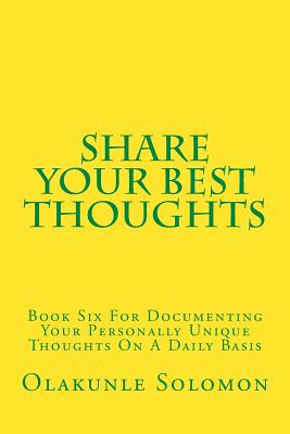 Share Your Best Thoughts: Book Six For Documenting Your Personally Unique Thoughts On A Daily Basis Cover Image