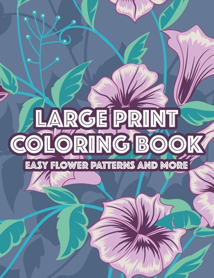 Easy Coloring Book For Adults: Large Print Coloring Book: Easy Flower  Patterns (Large Print / Paperback)